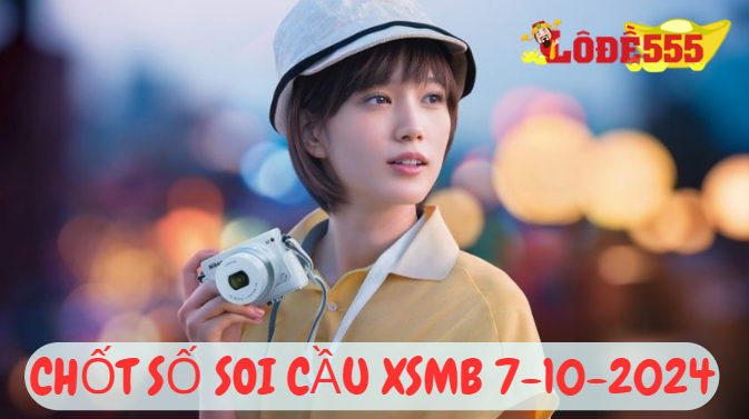  Soi Cầu XSMB 7-10-2024 | Dự Đoán Kết Quả Xổ Số Miền Bắc